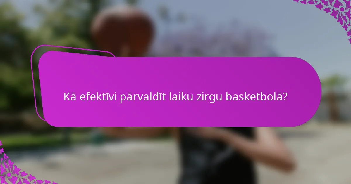 Kā efektīvi pārvaldīt laiku zirgu basketbolā?