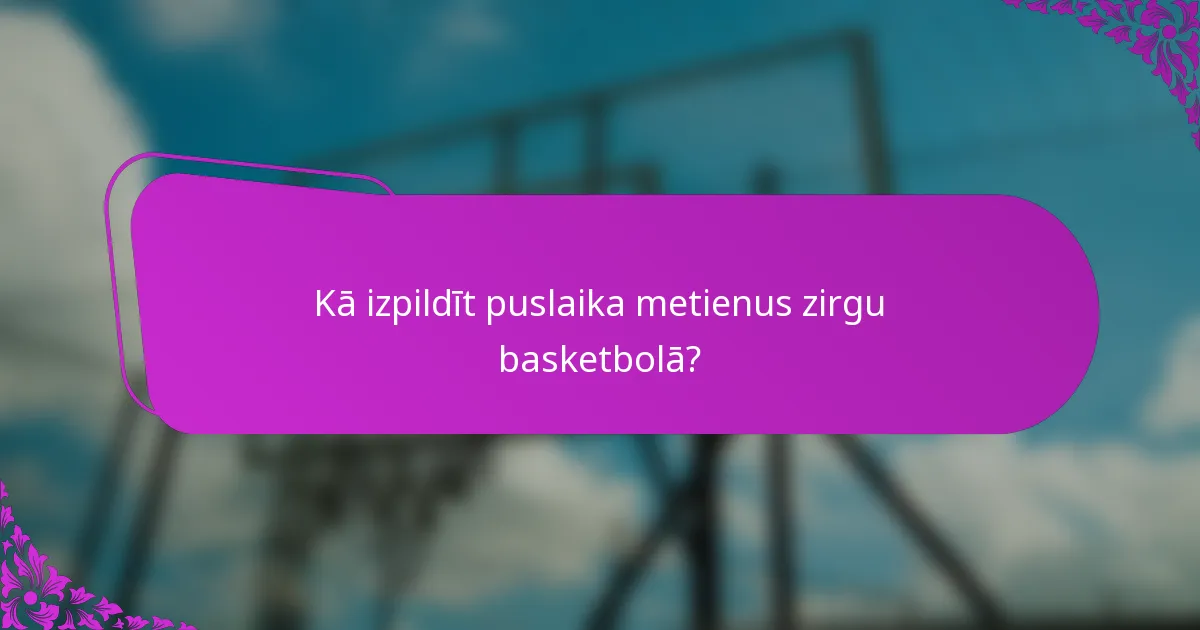 Kā izpildīt puslaika metienus zirgu basketbolā?