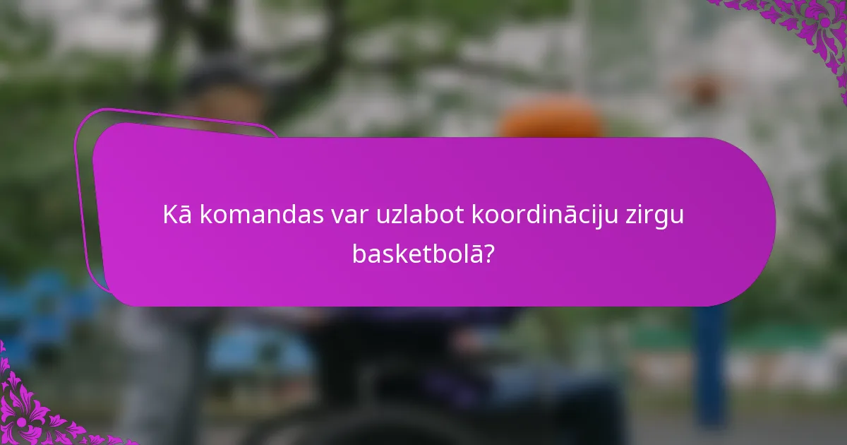 Kā komandas var uzlabot koordināciju zirgu basketbolā?