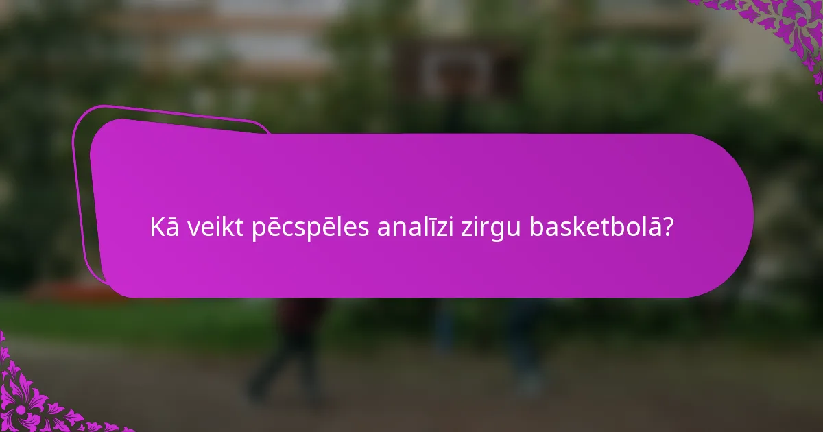 Kā veikt pēcspēles analīzi zirgu basketbolā?