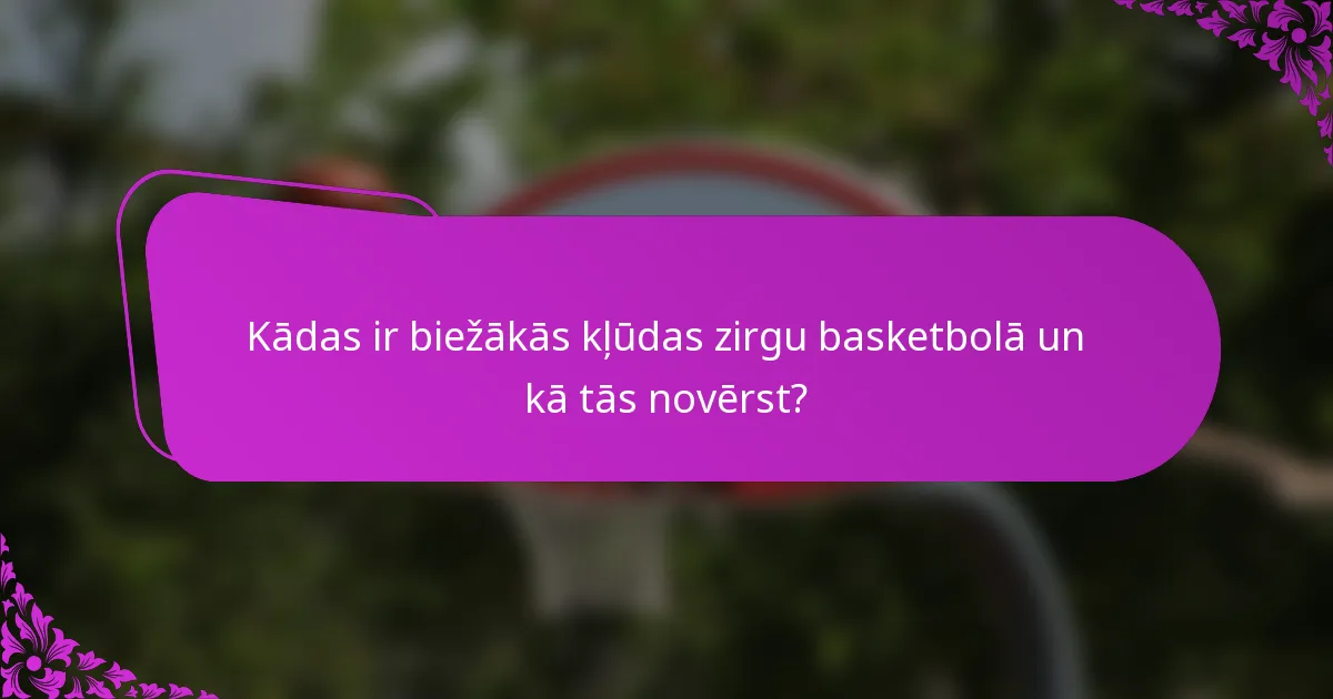 Kādas ir biežākās kļūdas zirgu basketbolā un kā tās novērst?