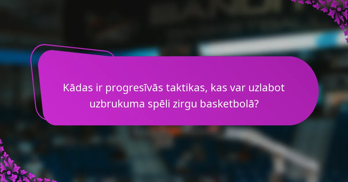 Kādas ir progresīvās taktikas, kas var uzlabot uzbrukuma spēli zirgu basketbolā?