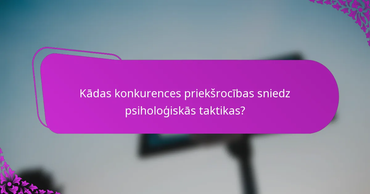 Kādas konkurences priekšrocības sniedz psiholoģiskās taktikas?