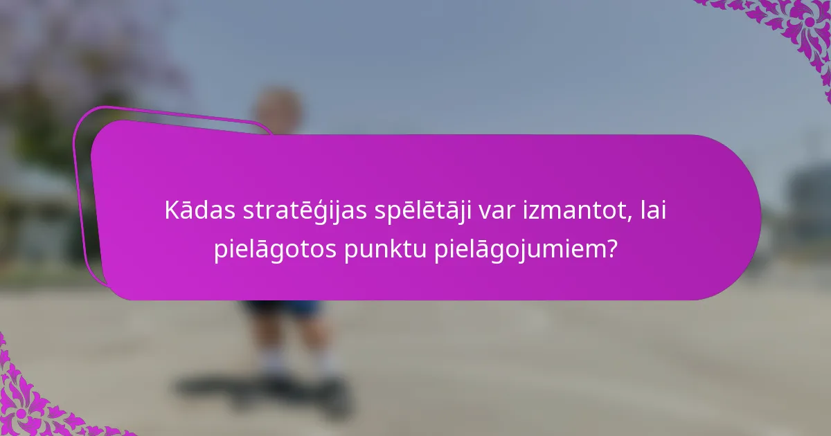 Kādas stratēģijas spēlētāji var izmantot, lai pielāgotos punktu pielāgojumiem?