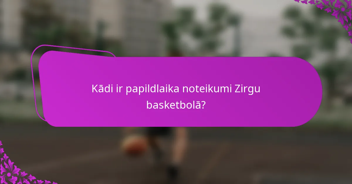 Kādi ir papildlaika noteikumi Zirgu basketbolā?