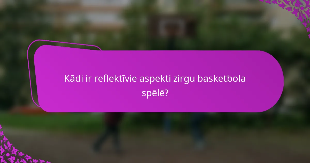 Kādi ir reflektīvie aspekti zirgu basketbola spēlē?