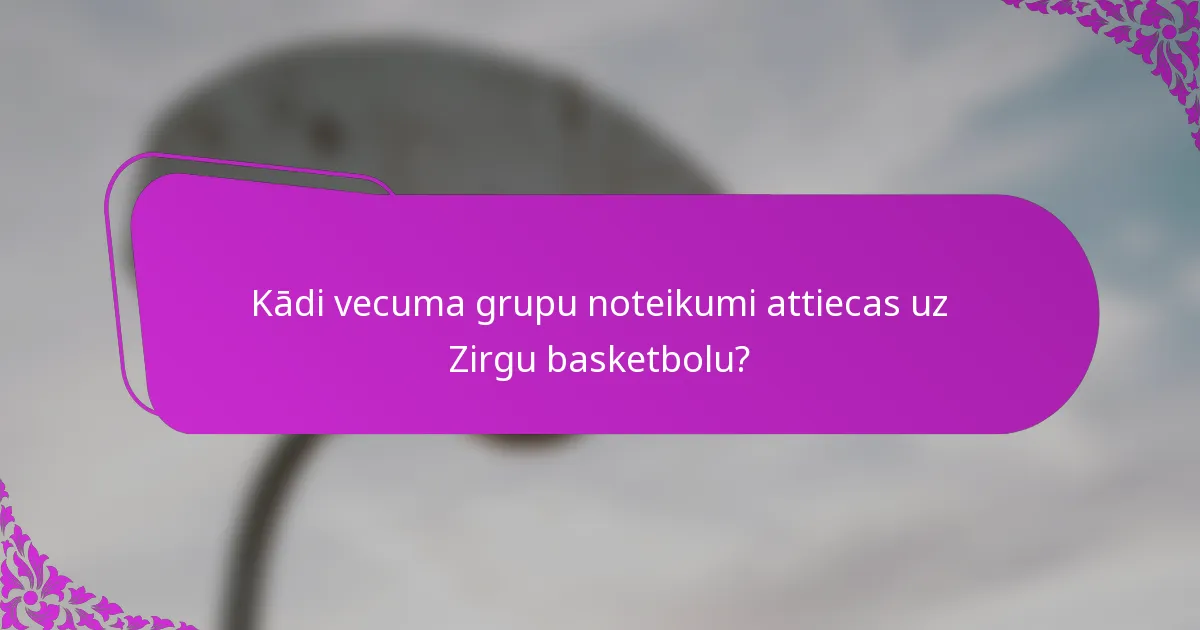 Kādi vecuma grupu noteikumi attiecas uz Zirgu basketbolu?